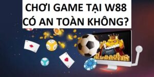Choi Game W88 Co An Toan Khong